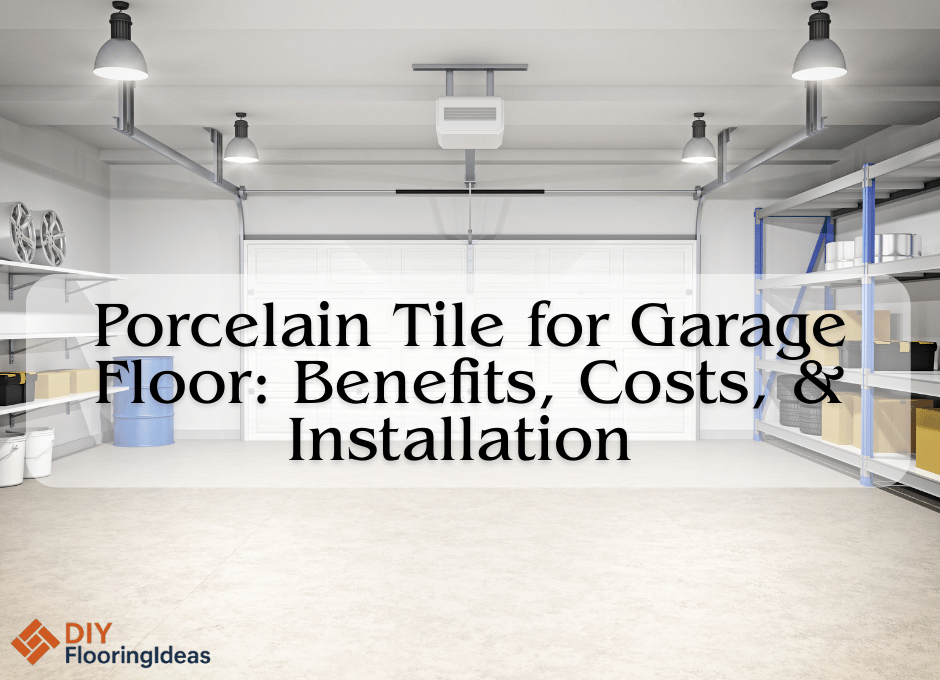 Porcelain Tile for Garage Floor Benefits, Costs, & Installation
