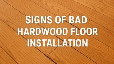 Signs of Bad Hardwood Floor Installation